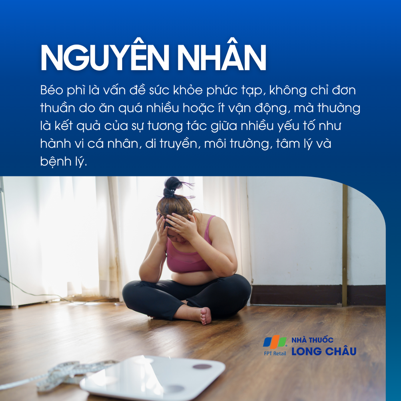 Nguyên nhân: Không chỉ do ăn nhiều hoặc ít vận động, béo phì còn liên quan đến di truyền, tâm lý, môi trường và bệnh lý