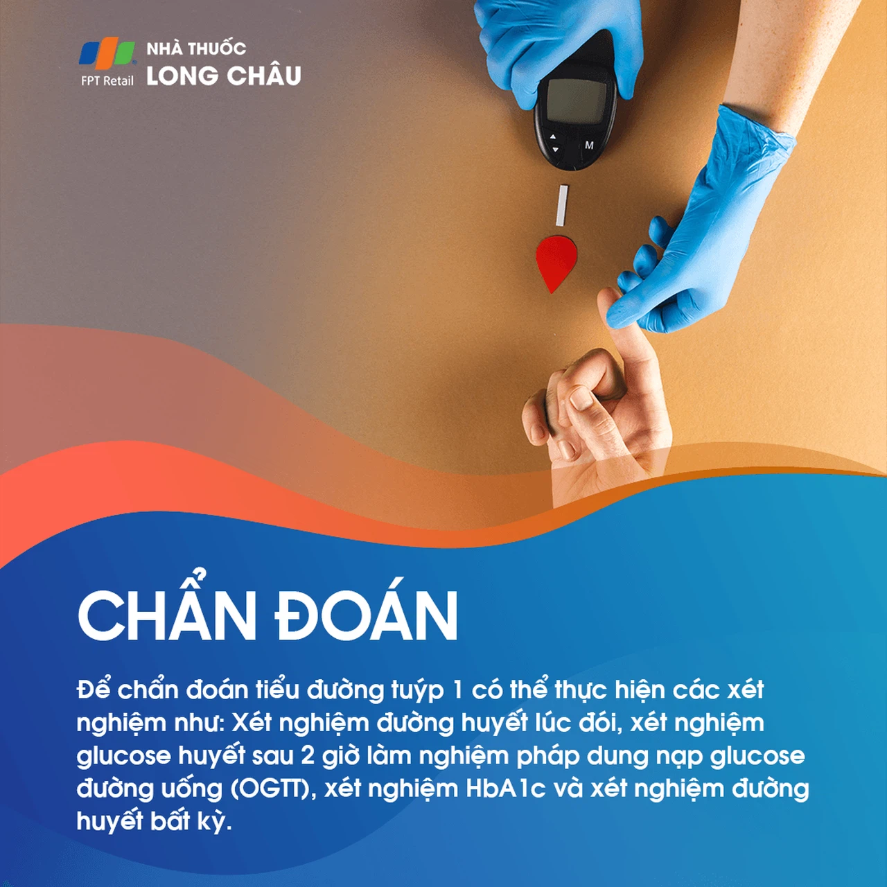 Chẩn đoán tiểu đường tuýp 1: Xét nghiệm đường huyết và HbA1c.