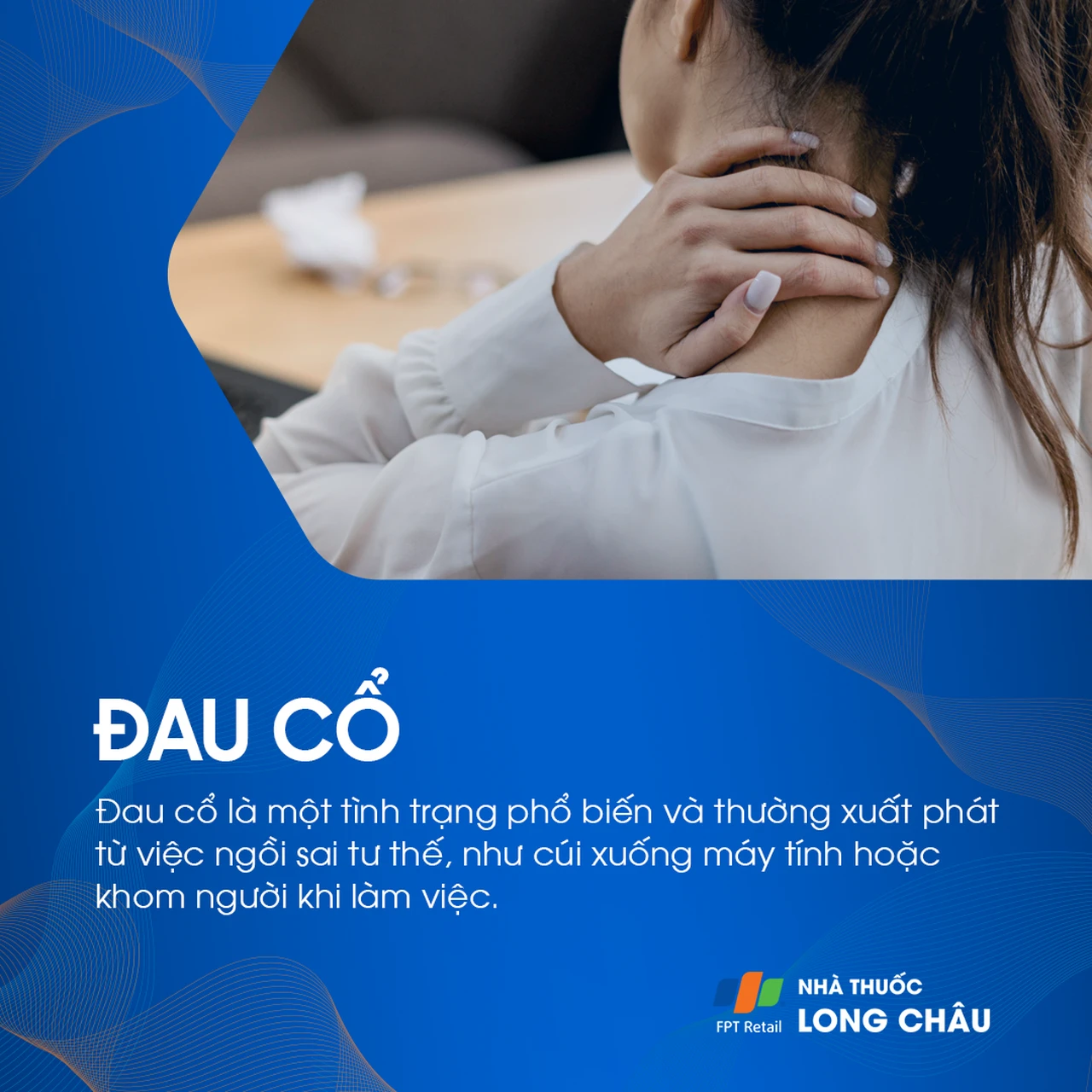 Đau cổ là tình trạng phổ biến, thường do ngồi sai tư thế, cúi lâu trước máy tính hoặc khom người khi làm việc