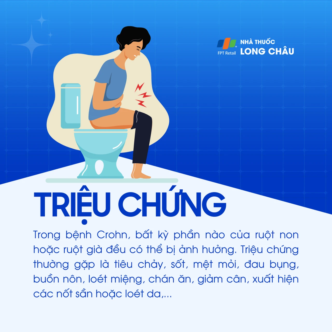 Triệu chứng Crohn gồm tiêu chảy, sốt, mệt mỏi, đau bụng, buồn nôn, loét miệng, chán ăn, giảm cân, xuất hiện nốt sẩn hoặc loét da