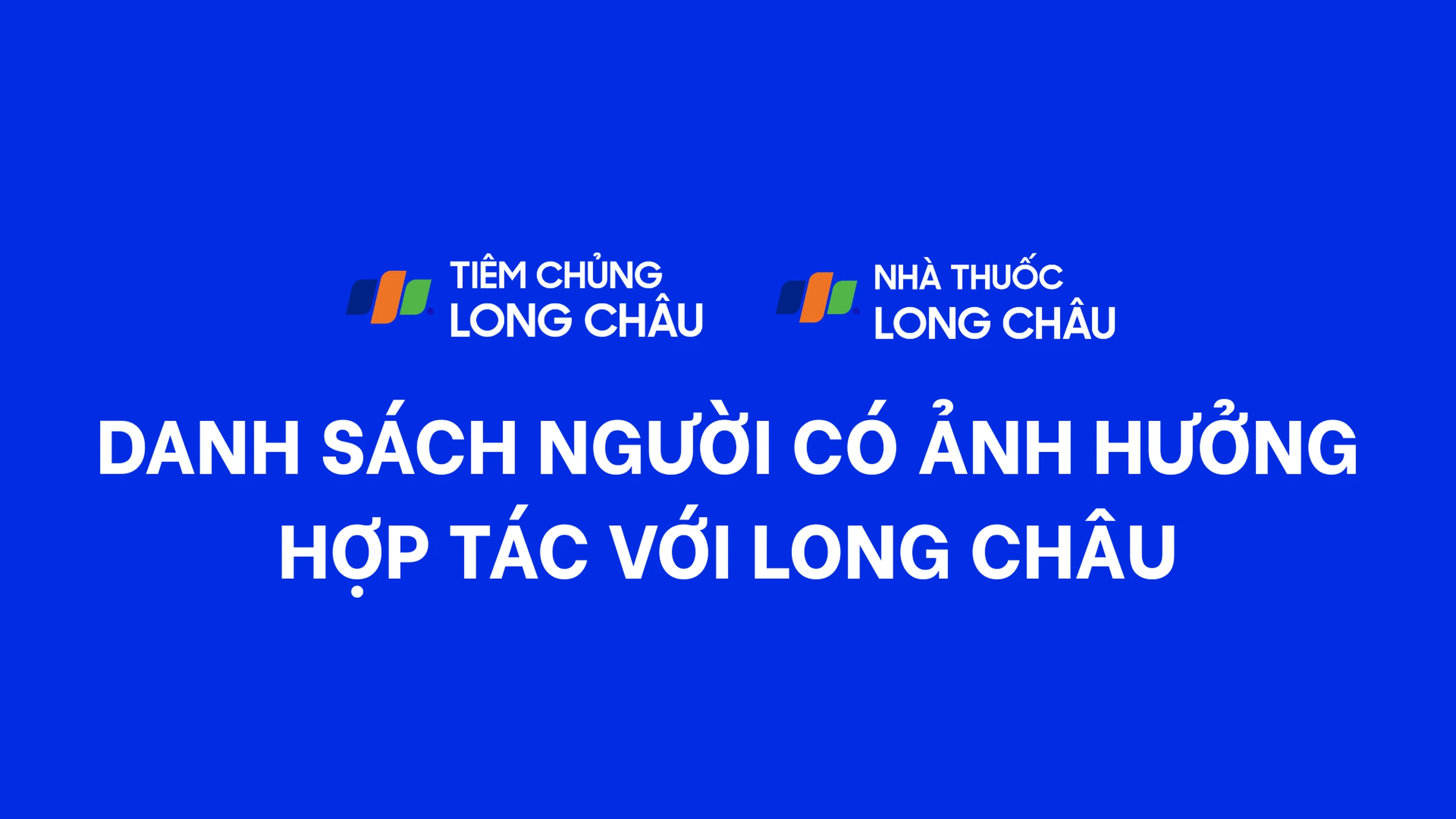 DANH SÁCH NGƯỜI CÓ ẢNH HƯỞNG HỢP TÁC VỚI LONG CHÂU