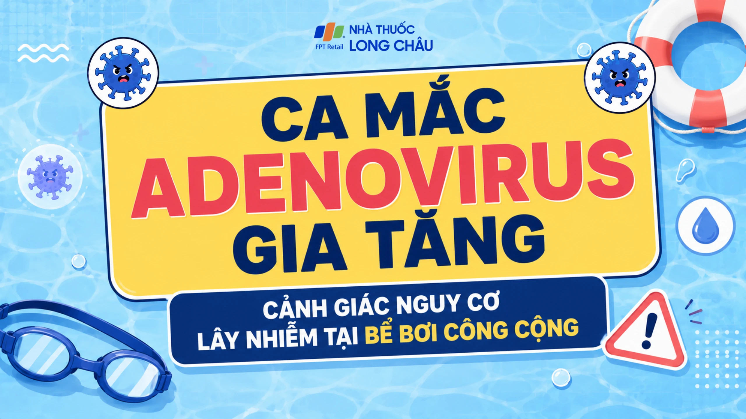 Ca mắc Adenovirus gia tăng, cảnh giác nguy cơ lây nhiễm tại bể bơi công cộng