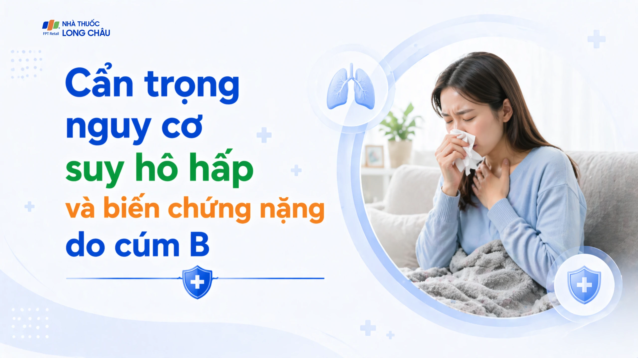 Cúm B không chỉ là “cảm cúm nhẹ”: Cẩn trọng nguy cơ suy hô hấp và biến chứng nặng