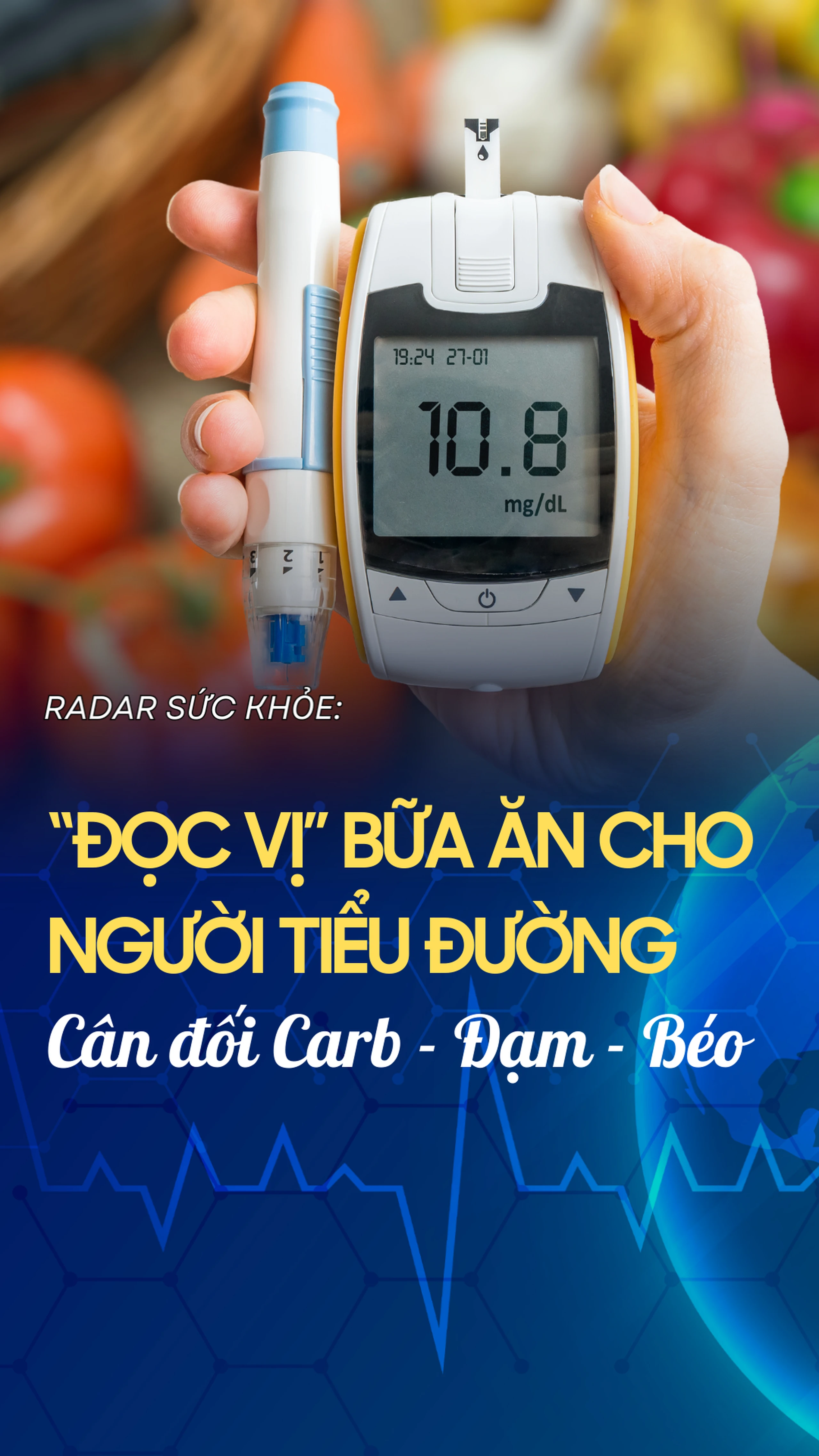 “Đọc vị” bữa ăn cho người tiểu đường: Cân đối Carb - Đạm - Béo