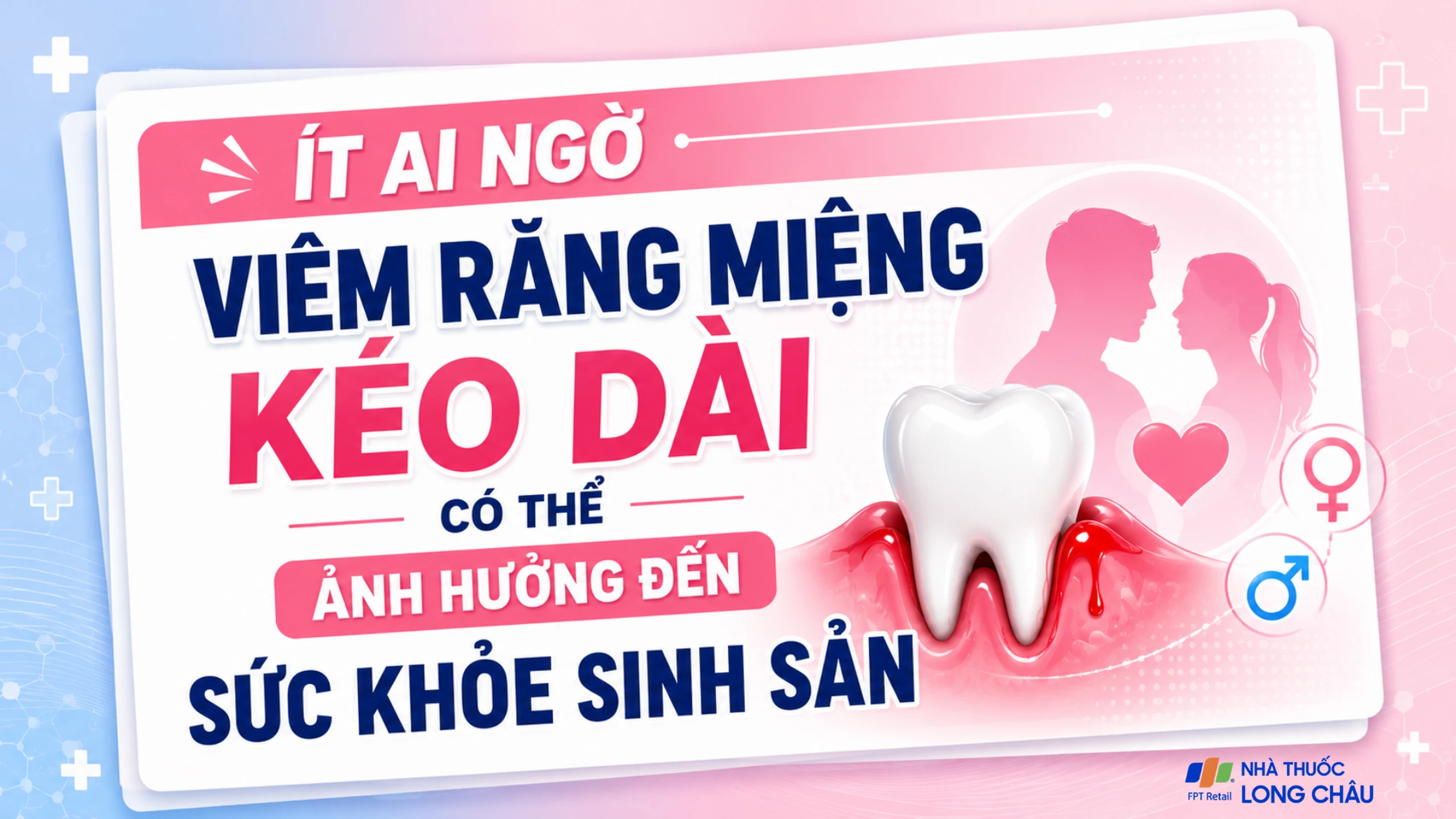 Ít ai ngờ viêm răng miệng kéo dài có thể ảnh hưởng đến sức khỏe sinh sản