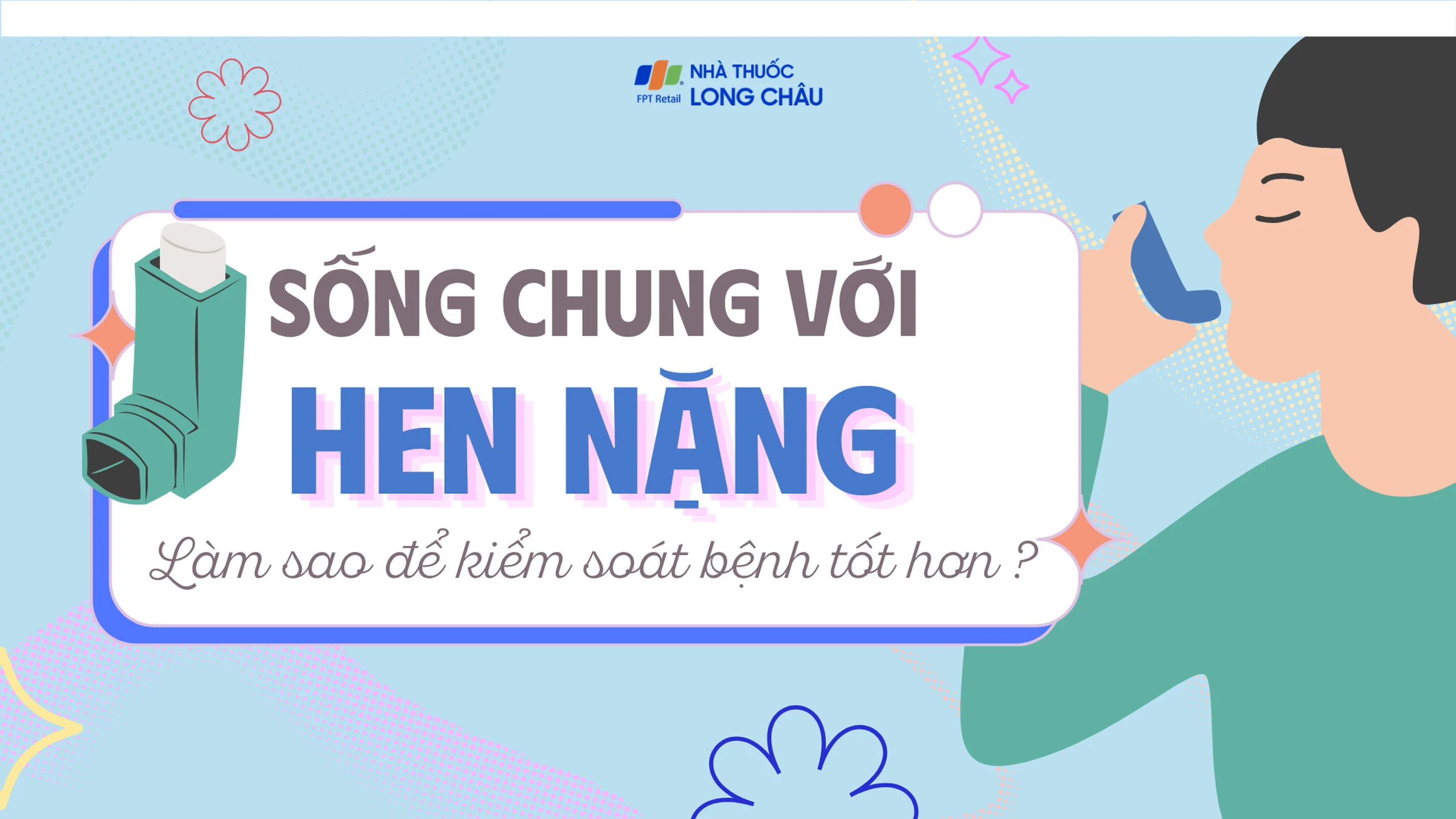 Sống chung với hen nặng - Làm sao để kiểm soát bệnh tốt hơn?