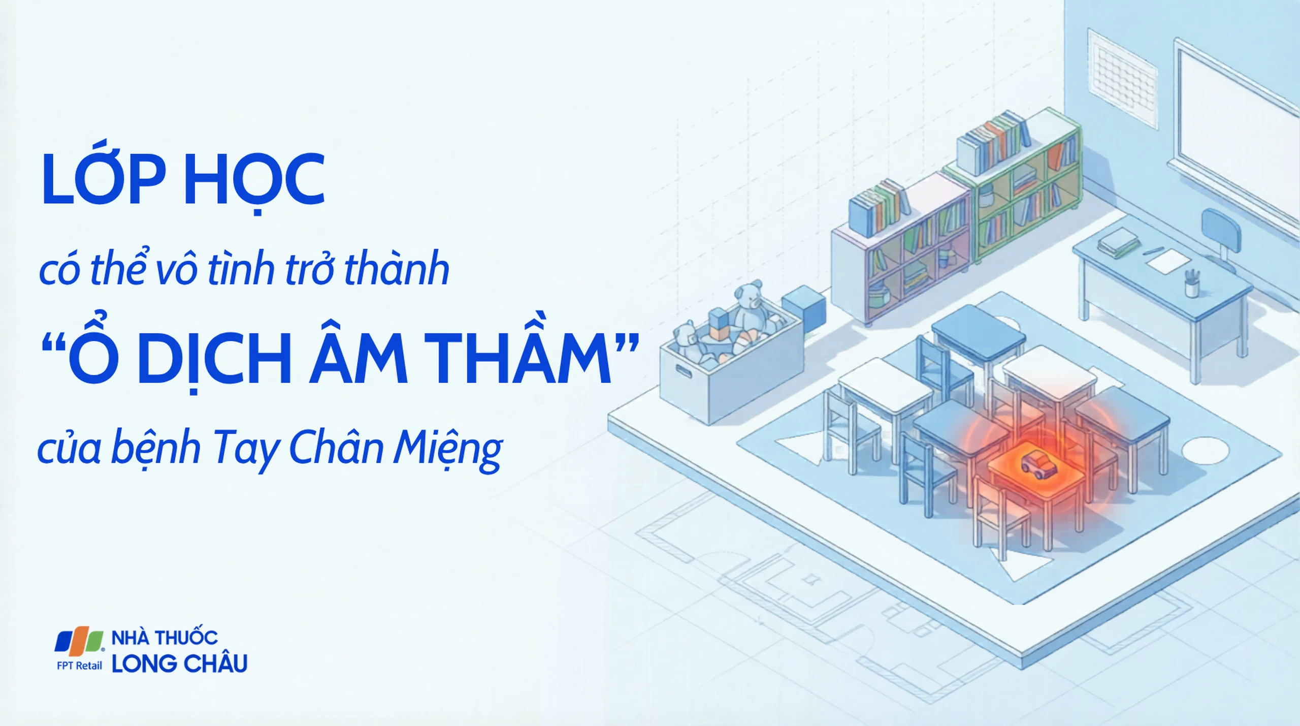 Tay chân miệng gia tăng: Cẩn trọng những “ổ dịch thầm lặng” ngay trong lớp học