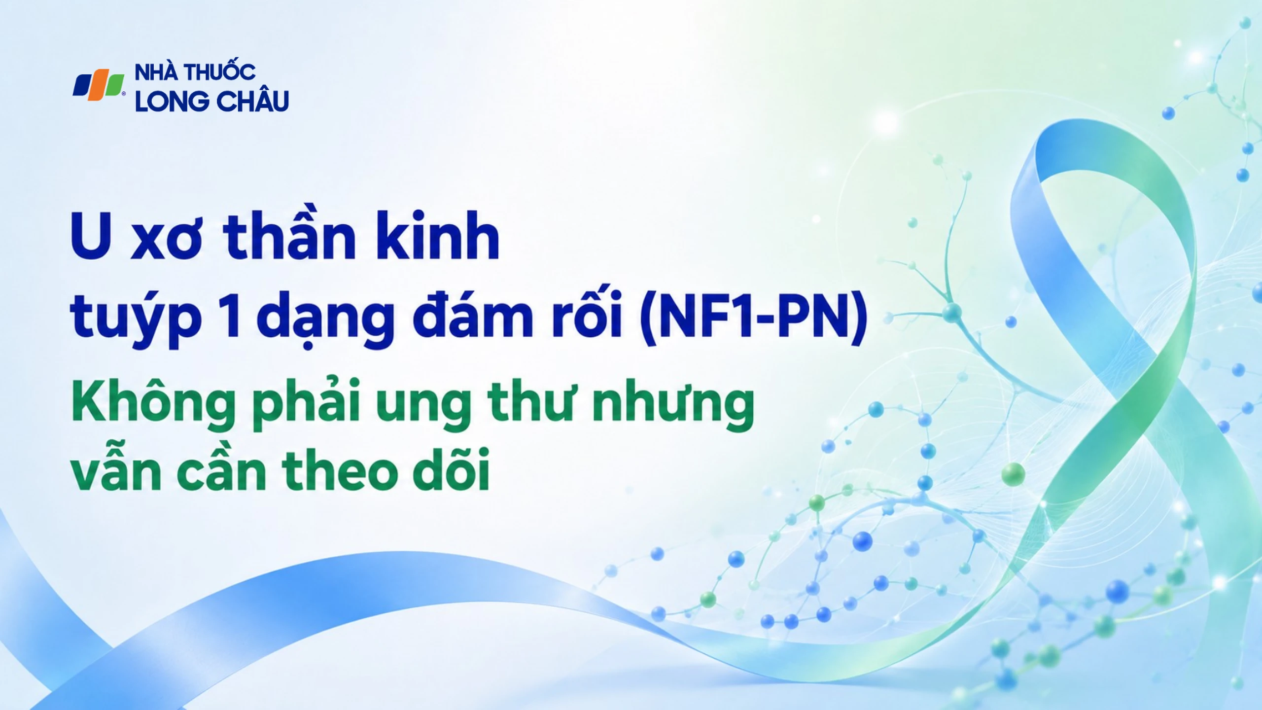 U xơ thần kinh tuýp 1 dạng đám rối (NF1-PN) - Không phải ung thư nhưng vẫn cần theo dõi