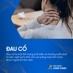 Đau cổ là tình trạng phổ biến, thường do ngồi sai tư thế, cúi lâu trước máy tính hoặc khom người khi làm việc