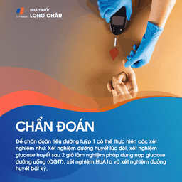 Chẩn đoán tiểu đường tuýp 1: Xét nghiệm đường huyết và HbA1c.