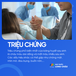Triệu chứng bao gồm chảy máu kéo dài, chóng mặt, nhìn mờ, buồn nôn, đau bụng sau sinh