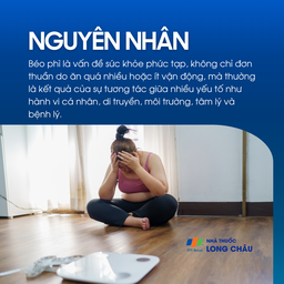 Nguyên nhân: Không chỉ do ăn nhiều hoặc ít vận động, béo phì còn liên quan đến di truyền, tâm lý, môi trường và bệnh lý