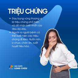 Triệu chứng phổ biến nhất của đau dạ dày là đau vùng thượng vị. Ngoài ra còn có buồn nôn, chán ăn, ợ chua, xuất huyết tiêu hóa