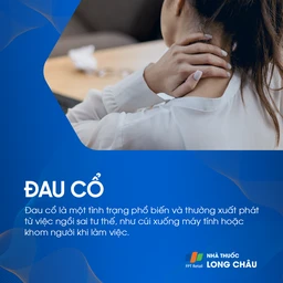 Đau cổ là tình trạng phổ biến, thường do ngồi sai tư thế, cúi lâu trước máy tính hoặc khom người khi làm việc