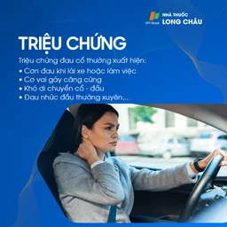 Triệu chứng đau cổ Đau cổ khi lái xe/làm việc, cơ vai gáy căng cứng, khó xoay cổ và đau đầu thường xuyên