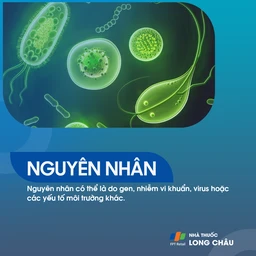 Nguyên nhân – Có thể do gen, vi khuẩn, virus hoặc yếu tố môi trường.