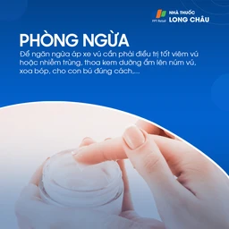 Phòng ngừa áp xe vú bằng cách điều trị viêm vú, bôi kem dưỡng núm vú và cho con bú đúng cách