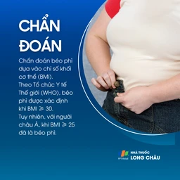 Chẩn đoán: Xác định bằng BMI; theo WHO béo phì khi BMI ≥ 30, nhưng với người châu Á, BMI ≥ 25 đã được coi là béo phì