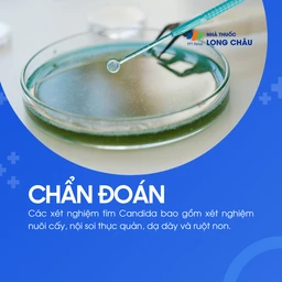 Chẩn đoán nấm Candida qua xét nghiệm nuôi cấy, nội soi thực quản, dạ dày hoặc ruột non