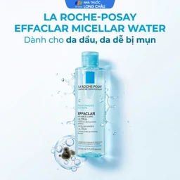 Nước tẩy trang La Roche-Posay Effaclar Micellar Water Ultra Oily Skin dịu nhẹ, không làm khô da (200ml)