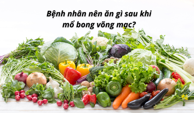 bai-viet/benh-nhan-nen-an-gi-sau-khi-mo-bong-vong-mac-54700.html
