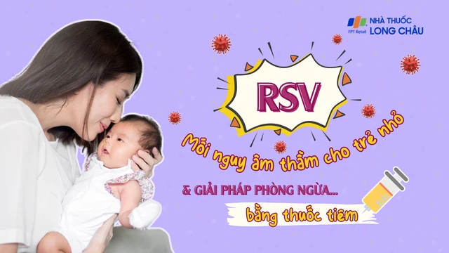 RSV - Mối nguy âm thầm cho trẻ nhỏ và giải pháp phòng ngừa bằng thuốc tiêm 9