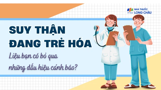 Suy thận đang trẻ hóa: Liệu bạn có bỏ qua những dấu hiệu cảnh báo?