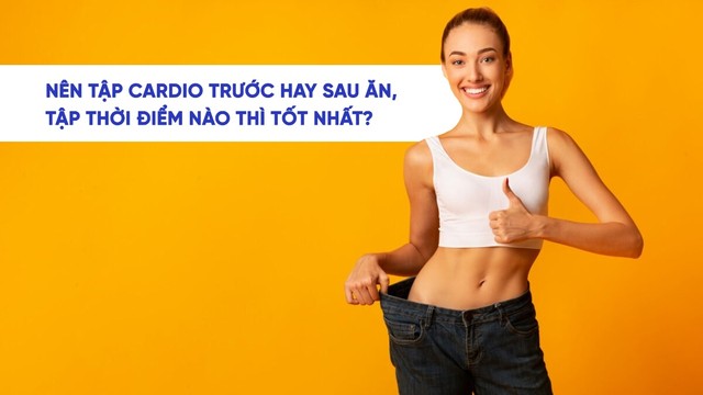 bai-viet/nen-tap-cardio-truoc-hay-sau-khi-an-tap-thoi-diem-nao-tot-nhat-67394.html
