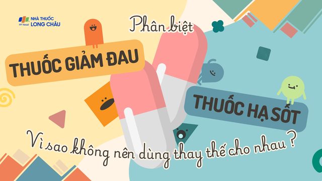 bai-viet/phan-biet-thuoc-giam-dau-va-thuoc-ha-sot-vi-sao-khong-nen-dung-thay-the-cho-nhau.html