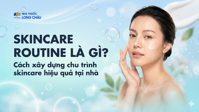 bai-viet/skincare-routine-la-gi-cach-xay-dung-chu-trinh-skincare-hieu-qua-tai-nha.html