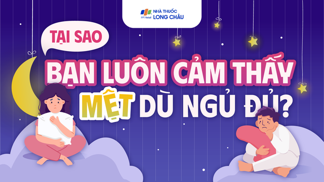 [Infographic] Tại sao bạn luôn cảm thấy mệt dù ngủ đủ?