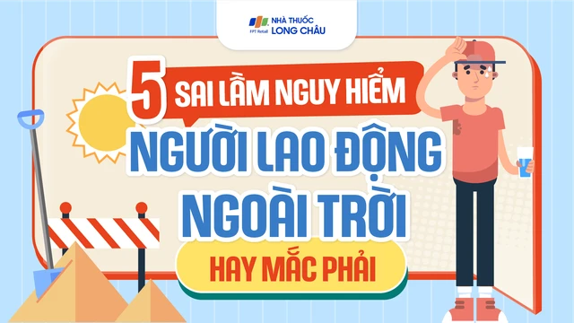 [Infographic] 5 sai lầm nguy hiểm người lao động ngoài trời hay mắc phải