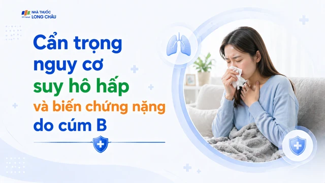 Cúm B không chỉ là “cảm cúm nhẹ”: Cẩn trọng nguy cơ suy hô hấp và biến chứng nặng