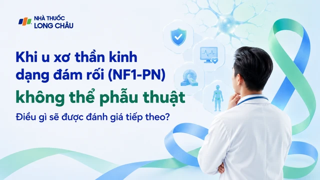 Khi u xơ thần kinh dạng đám rối (NF1-PN) không thể phẫu thuật, điều gì sẽ được đánh giá tiếp theo?