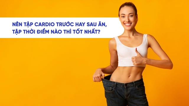 bai-viet/nen-tap-cardio-truoc-hay-sau-khi-an-tap-thoi-diem-nao-tot-nhat-67394.html