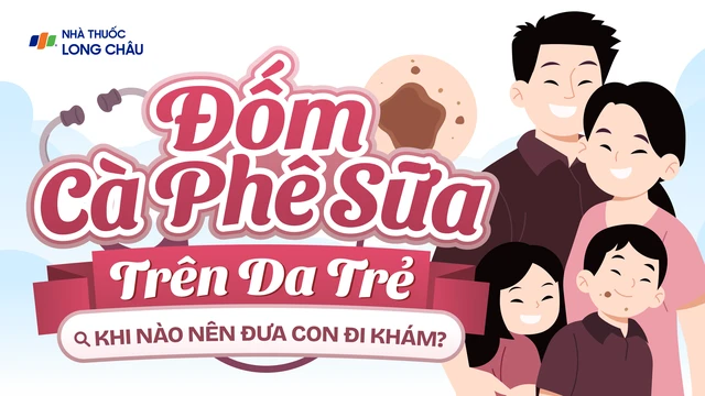 [Infographic] Đốm cà phê sữa trên da trẻ: Khi nào nên đưa con đi khám?