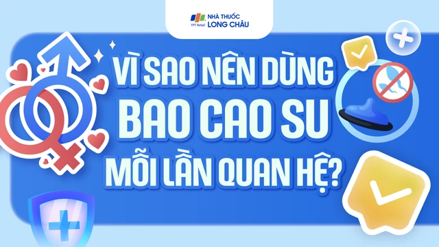 [Infographic] Vì sao nên dùng bao cao su mỗi lần quan hệ?