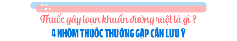 4-loai-thuoc-gay-loan-khuan-duong-ruot-thuong-gap-ai-cung-co-the-dang-su-dung-ma-khong-biet-h2-1.png