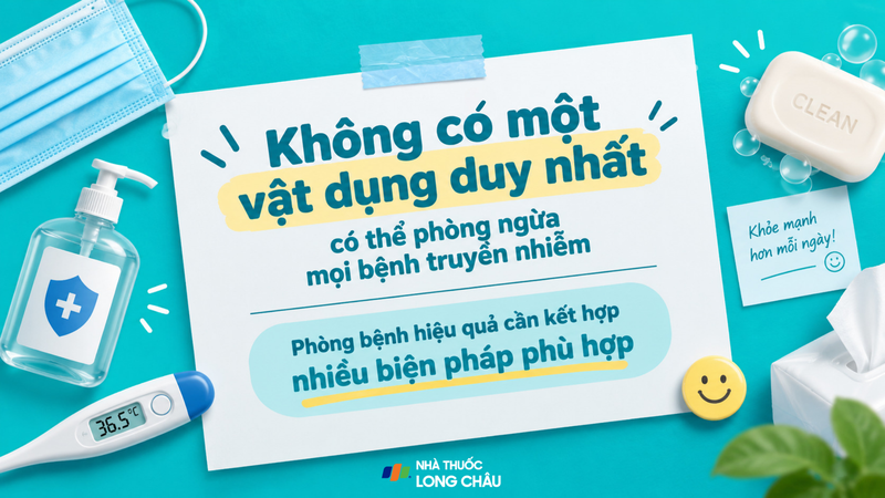 Không có một vật dụng duy nhất có thể ngăn ngừa mọi bệnh truyền nhiễm