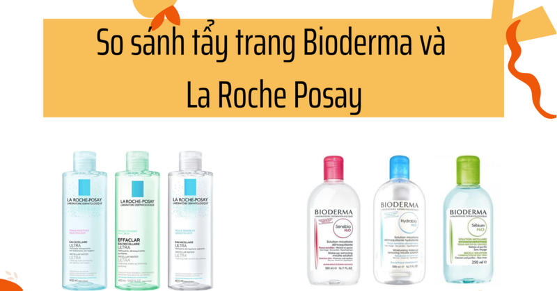 So sánh tẩy trang Bioderma và La Roche Posay - Loại nào phù hợp tẩy trang cho da 3