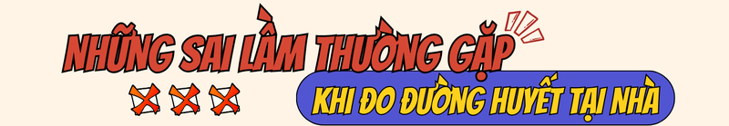 Bạn đã đo đường huyết đúng cách chưa? Những sai lầm nhiều người mắc phải 7