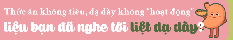 Bệnh liệt dạ dày: Khi dạ dày “ngủ quên” và hành trình tìm lại cảm giác no đúng nghĩa h2 1