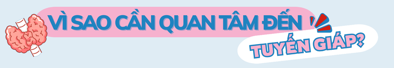 Bệnh lý tuyến giáp: Dễ mắc, dễ bỏ sót và cần được phát hiện sớm 1