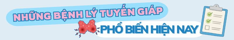 Bệnh lý tuyến giáp: Dễ mắc, dễ bỏ sót và cần được phát hiện sớm 3