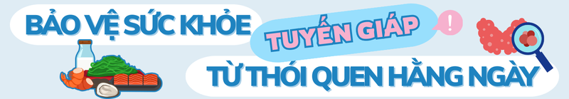 Bệnh lý tuyến giáp: Dễ mắc, dễ bỏ sót và cần được phát hiện sớm 10