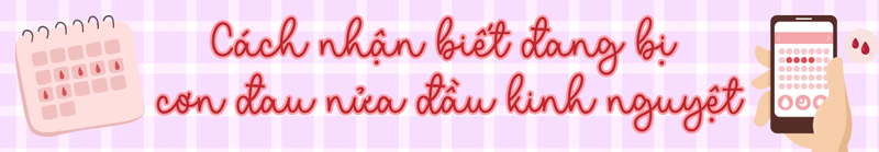 Cách nhận biết đang bị cơn đau nửa đầu kinh nguyệt