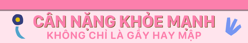 Cân nặng khỏe mạnh không chỉ là gầy hay mập