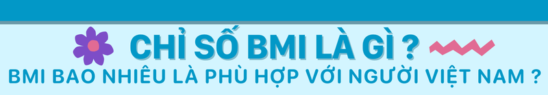 Chỉ số BMI là gì? BMI bao nhiêu là phù hợp với người Việt Nam?