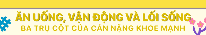 Ăn uống, vận động và lối sống - Ba trụ cột của cân nặng khỏe mạnh