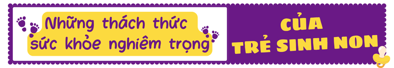 Chăm sóc trẻ sinh non: Trao khởi đầu vững vàng - Vun đắp tương lai tươi sáng 3